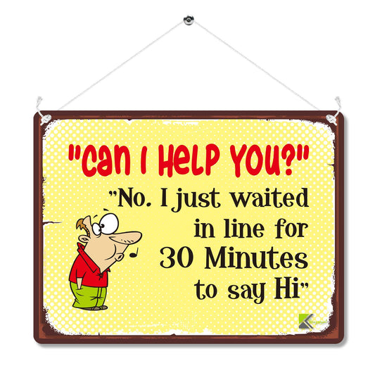Kruzroyal MP165 can i help you? no.i just waited in line for 30 minutes to say hi Supermarket Funny Novelty Retro Vintage Metal Wall Sign Plaque 20cm x 15cm