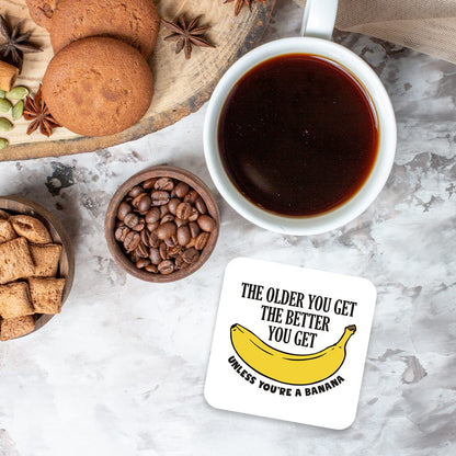 CS481 The older you get the better you get unless you're a banana Novelty Funny Coffee Tea Drink Gift Glossy MDF Wooden Coaster