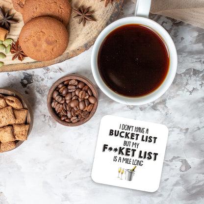 CS794 I Dont't Have a Bucket List but My f**ket List is a Mile Long Novelty Funny Coffee Tea Drink Gift Glossy MDF Wooden Coaster