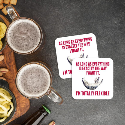 CS746 As Long as Everything is Exactly The Way i Want it, I'm Totally Flexible Novelty Funny Coffee Tea Drink Gift Glossy MDF Wooden Coaster