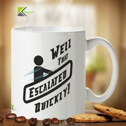 Kruzroyal DZ294 Well That Escalated Quickly! Funny Novelty Great Gift Idea Coffee Tea Mug