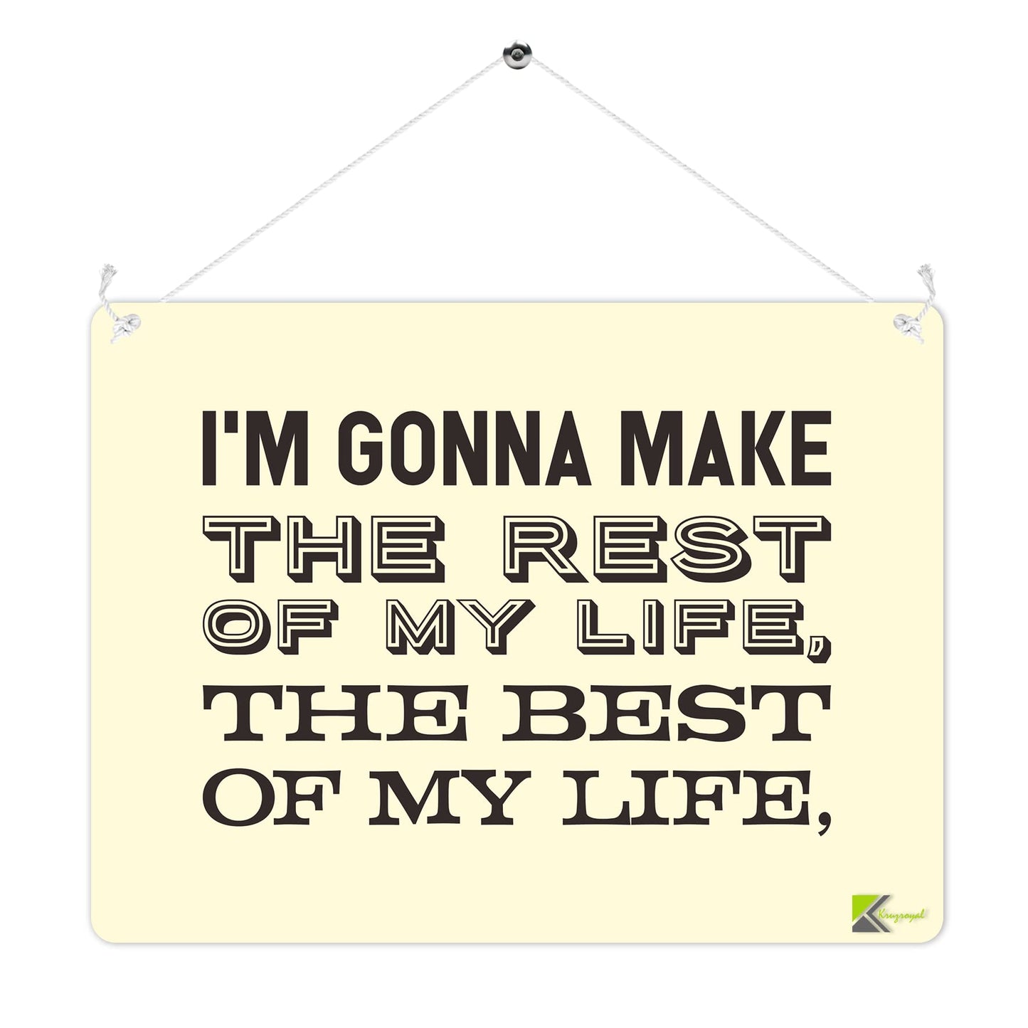 MP255 I'm gonna make the rest of my life,the best of my life. Funny Novelty Retro Vintage Metal Wall Sign Plaque 20cm x 15cm