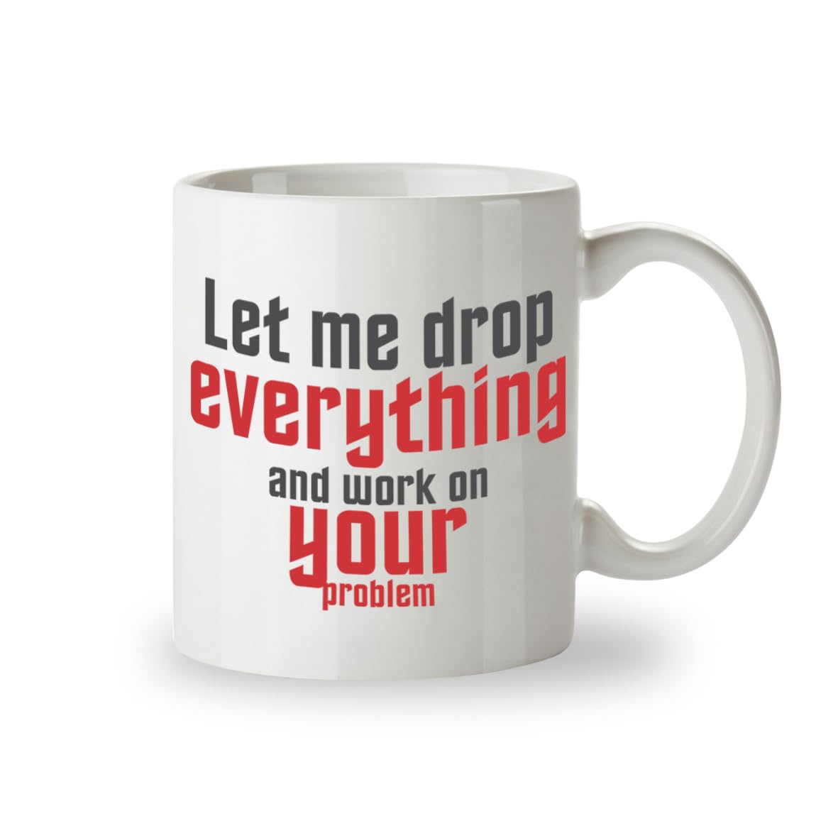 Kruzroyal Let Me Drop Everything Funny Mug, Sarcastic Novelty Coffee Cup, Office Gag Gift for Colleague