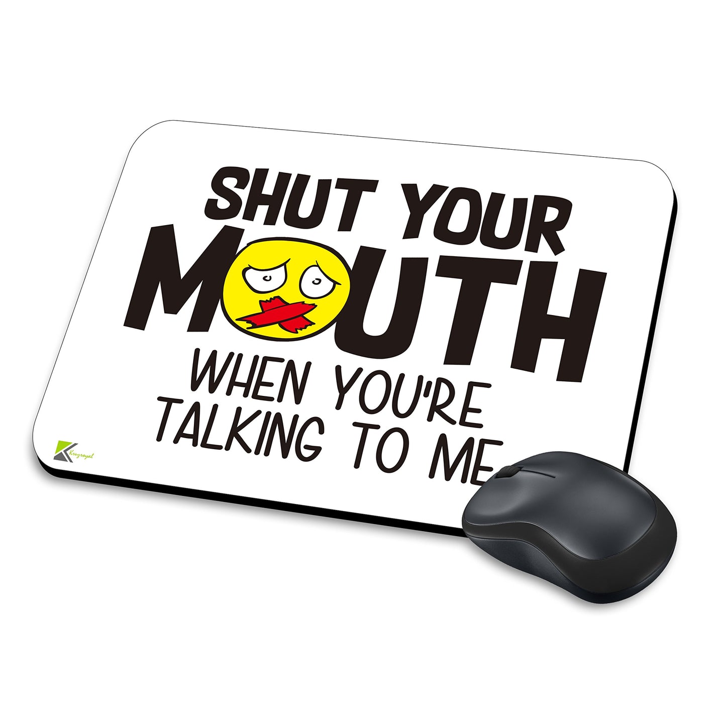 MM010 - Shut your mouth when you're talking to me Funny Novelty Gift Mousemat/MousePad Anti Slip Laptop Computer PC Mouse Mat