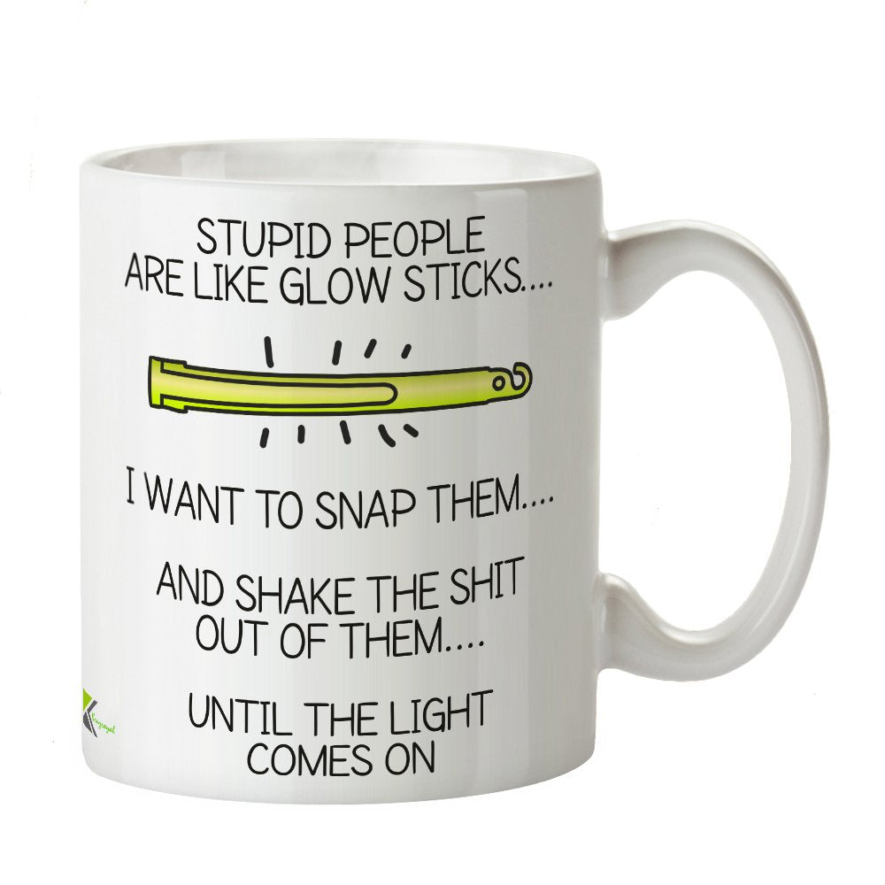 Kruzroyal DZ345 Stupid People are Like Glow Sticks... i Want to snap Them.. and Shake The Shit Out of Them, Untill The Light omes on Funny Novelty Great Gift Idea Coffee Tea Mug