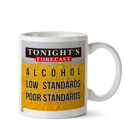Kruzroyal DZ584 Tonight's Forecast : Alchohol - Low Standards - Poor Standards Funny Novelty Great Gift Idea Coffee Tea Ceramic Mug