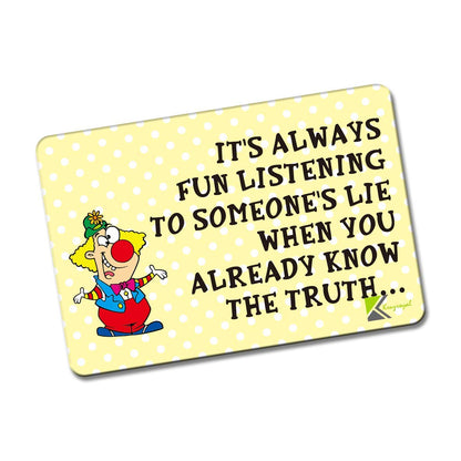 Kruzroyal FM158 It's always fun listerning to someone's lie when you already know the truth... Novelty Funny Gift Idea Glossy Rectangle Metal Fridge Magnet