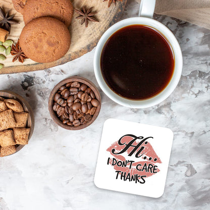 CS604 Hi... I Don't Care Thanks Novelty Funny Coffee Tea Drink Gift Glossy MDF Wooden Coaster