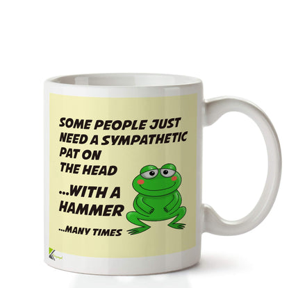 Kruzroyal DZ619 Some People just Need a Sympathetic pat on The Head... with a Hammer... Many Times Funny Novelty Great Gift Idea Coffee Tea Ceramic Mug
