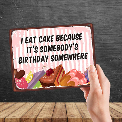 Kruzroyal MP170 I eat cake because it's somebody's birthday somewhere. Funny Novelty Retro Vintage Metal Wall Sign Plaque 20cm x 15cm