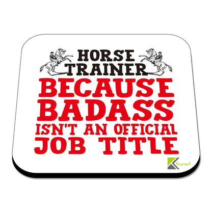 CS458 Horse Trainer .. Because Badass Isn't an Official Job Title Novelty Funny Coffee Tea Drink Gift Glossy MDF Wooden Coaster