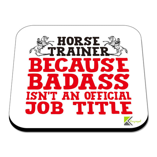 CS458 Horse Trainer .. Because Badass Isn't an Official Job Title Novelty Funny Coffee Tea Drink Gift Glossy MDF Wooden Coaster