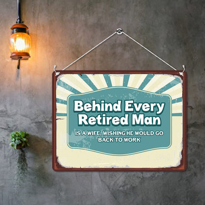 Kruzroyal MP190 Behind every retired man is a wife, wishing he would go back to work Funny Novelty Retro Vintage Metal Wall Sign Plaque 20cm x 15cm