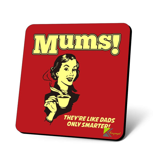 CS1172 Mums! They're Like dads only Smarter! Novelty Funny Coffee Tea Drink Gift Glossy MDF Wooden Coaster