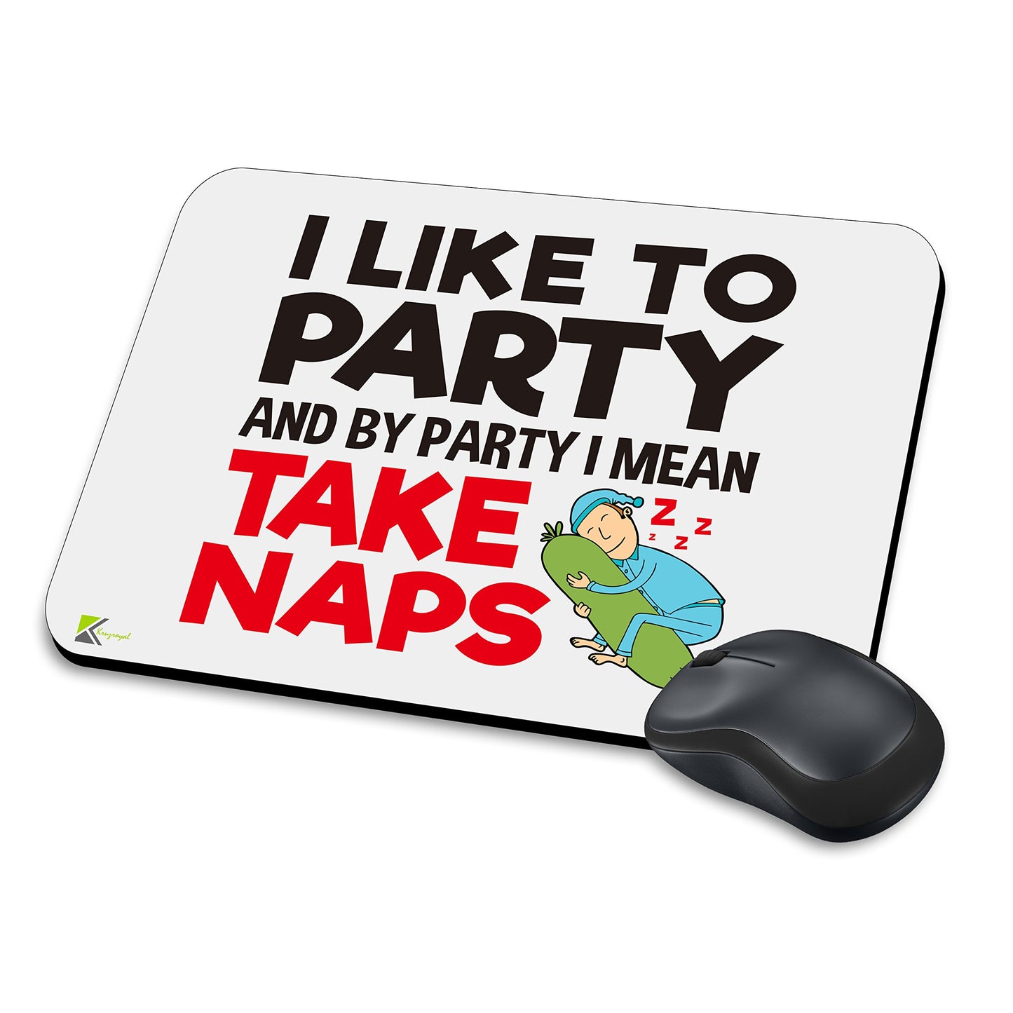 MM155 - I Like To Party And By Party I Mean Take Naps Funny Novelty Gift Mousemat/MousePad Anti Slip Laptop Computer PC Mouse Mat