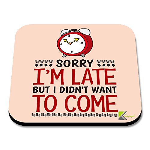 CS017 Sorry I'm Late But I Didn't Want to Come Novelty Funny Coffee Tea Drink Gift Glossy MDF Wooden Coaster