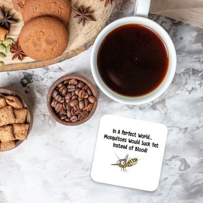 CS744 in a Perfect World... Mosquitoes Would Suck Fat Instead of Blood! Novelty Funny Coffee Tea Drink Gift Glossy MDF Wooden Coaster