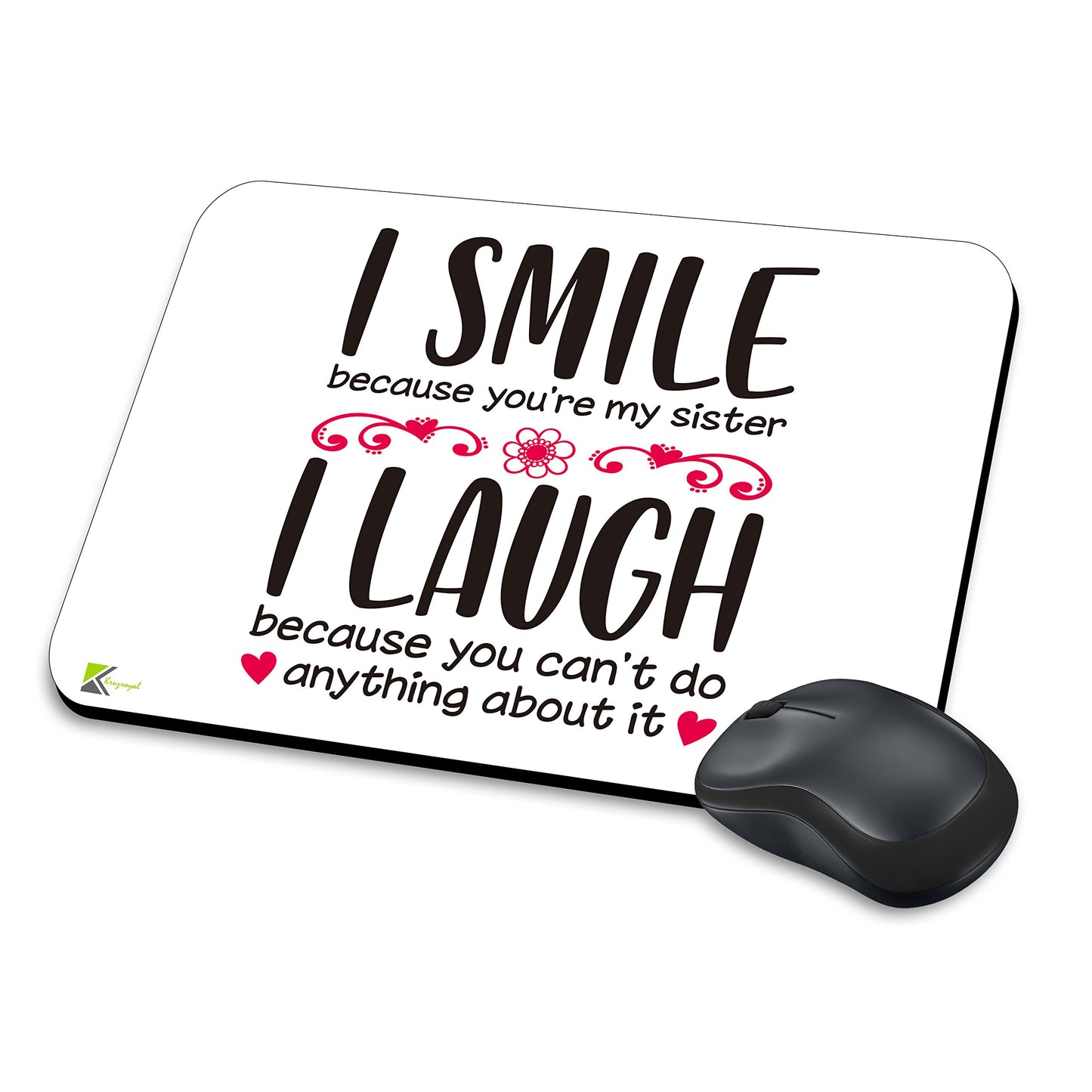 MM181 - I smile because you're my sister I Laugh because you can't do anything about it. Funny Novelty Gift Mousemat/MousePad Anti Slip Laptop Computer PC Mouse Mat