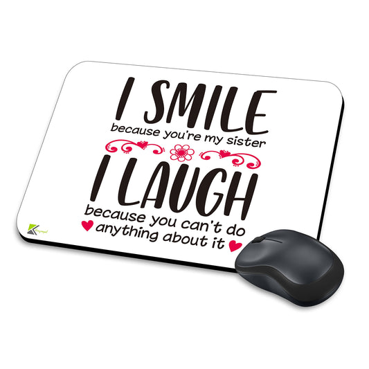 MM181 - I smile because you're my sister I Laugh because you can't do anything about it. Funny Novelty Gift Mousemat/MousePad Anti Slip Laptop Computer PC Mouse Mat
