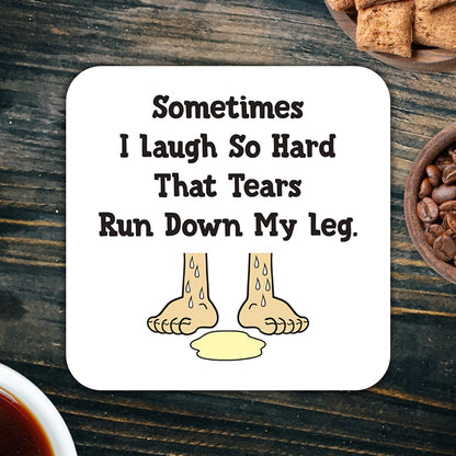 CS550 Sometimes i Laugh so Hard That tears Run Down My Leg Novelty Funny Coffee Tea Drink Gift Glossy MDF Wooden Coaster