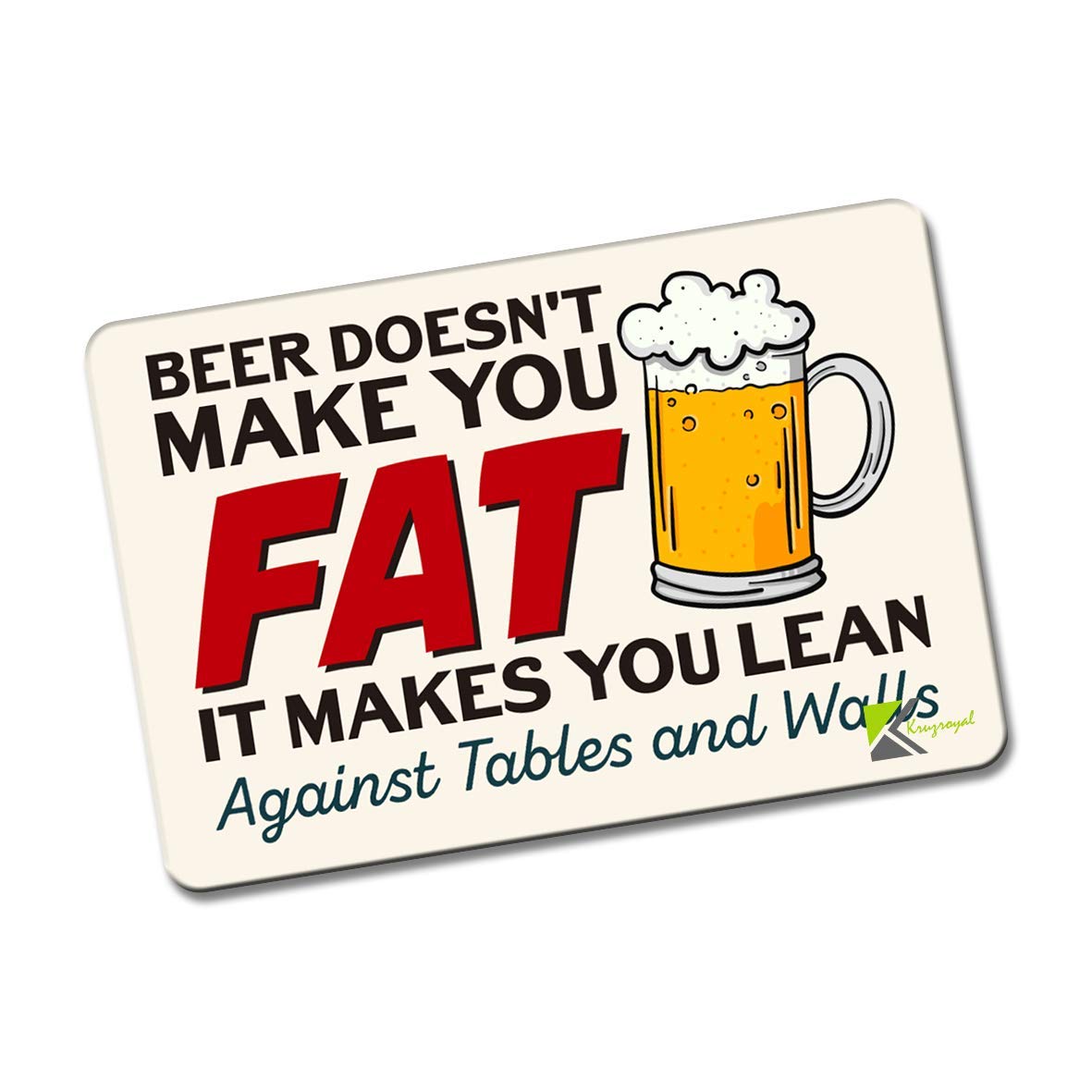 Kruzroyal FM107 Beer doesn't make you fat, it makes you lean against tables and walls Novelty Funny Gift Idea Glossy Rectangle Metal Fridge Magnet
