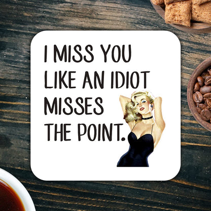 CS729 I Miss You Like an Idiot Misses The Point Novelty Funny Coffee Tea Drink Gift Glossy MDF Wooden Coaster