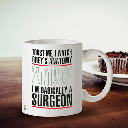 Kruzroyal DZ288 Trust Me, I Watch Grey's Anatomy I'm Basically A Surgeon Funny Novelty Great Gift Idea Coffee Tea Mug