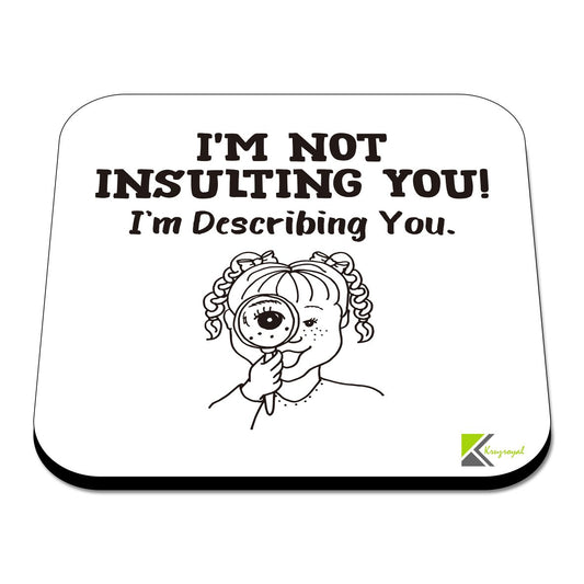 CS461 I'm not Insulting You! I'm Describing You. Novelty Funny Coffee Tea Drink Gift Glossy MDF Wooden Coaster