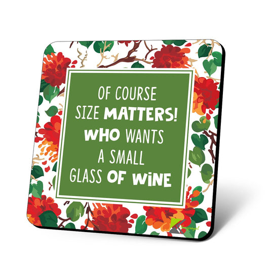 CS949 of Course Size Matters! who Wants a Small Glass of Wine Novelty Funny Coffee Tea Drink Gift Glossy MDF Wooden Coaster