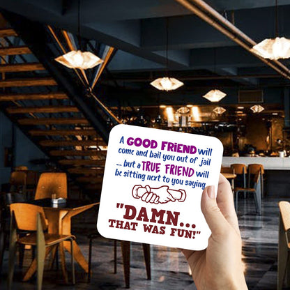 CS568 A Good Friend Will Come and Bail You Out of Jail ... but a True Friend Will be Sitting Next to You Saying, "Damn... That was Fun!" Novelty Funny Coffee Tea Drink Gift Glossy MDF Wooden Coaster