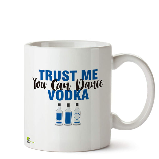 Kruzroyal Trust Me You Can Dance Vodka Funny Mug | Humorous Drink Party Ceramic Coffee Tea Cup Gift for Friends, Night Out