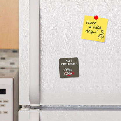 FM044 Am I Childish? Yes Nob Novelty Funny Idea Glossy Metal Square Fridge Magnet