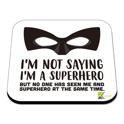 CS418 I'm not Saying I'm a Superhero But no one has seen me and Superhero at The Same time. Novelty Funny Coffee Tea Drink Gift Glossy MDF Wooden Coaster