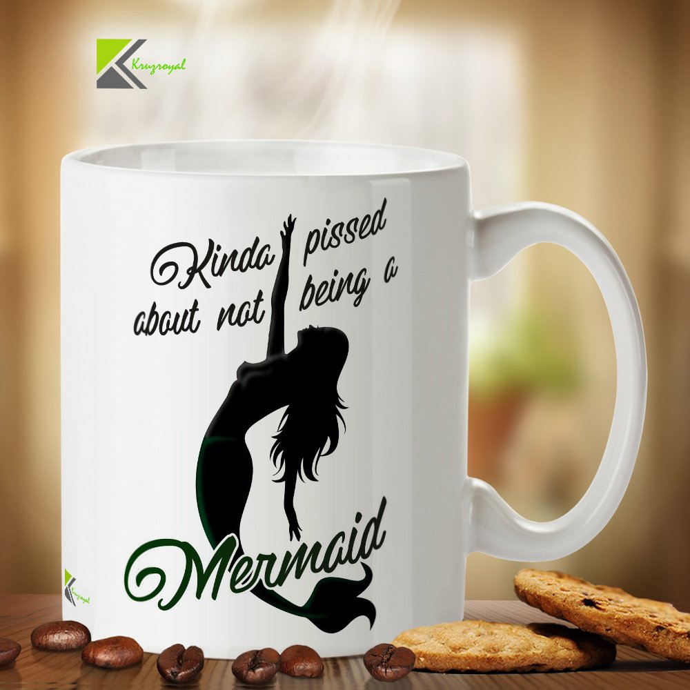 Kruzroyal DZ306 Kinda Pissed About not Being a Mermaid Funny Novelty Great Gift Idea Coffee Tea Mug