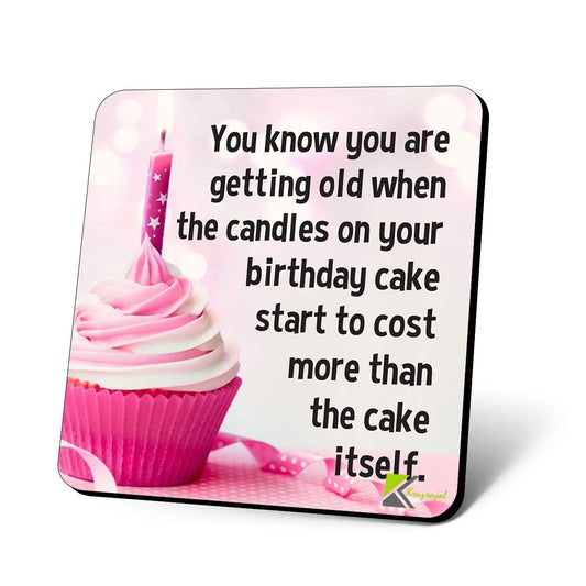 CS1137 You Know You are Getting Old When The Candles on Your Birthday Cake Start to Cost More Than The Cake Itself Novelty Funny Coffee Tea Drink Gift Glossy MDF Wooden Coaster