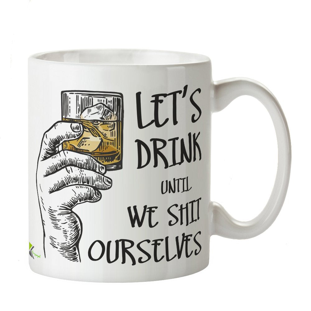 Kruzroyal Funny Drinking Mug, Let's Drink Until We Sh*t Ourselves Design, Novelty Rude Banter Gift for Stag Do, Birthday or Party, White Ceramic Cup, 11 oz