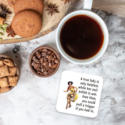 CS721 A True Lady is only Helpless While her Nail Polish is Wet, Even Then, You Could Pull a Trigger if You had to. Novelty Funny Coffee Tea Drink Gift Glossy MDF Wooden Coaster