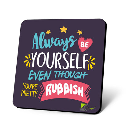 CS681 Always be Yourself Even Though You're Pretty Rubbish Novelty Funny Coffee Tea Drink Gift Glossy MDF Wooden Coaster