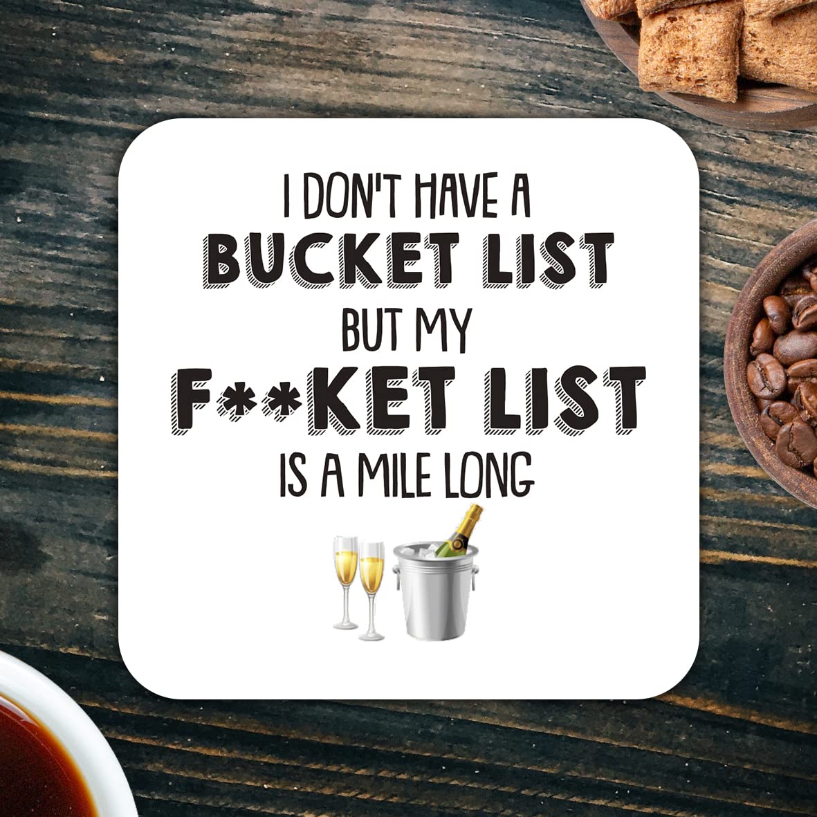 CS794 I Dont't Have a Bucket List but My f**ket List is a Mile Long Novelty Funny Coffee Tea Drink Gift Glossy MDF Wooden Coaster