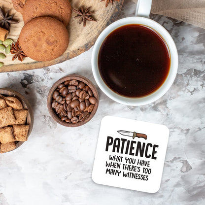 CS439 Patience : What You Have When There's Too Many Witnesses Novelty Funny Coffee Tea Drink Gift Glossy MDF Wooden Coaster
