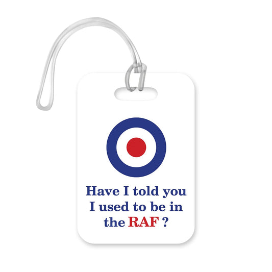 LT167 Have I Told You I Used to Be in The RAF? Novelty Funny Unique Designer Gift Glossy Plastic Suitcase Luggage Tag