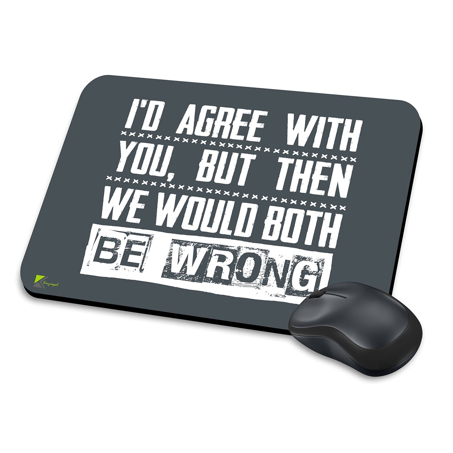 MM225 - I'd agree with you, but then we would both be wrong Funny Novelty Gift Mousemat/MousePad Anti Slip Laptop Computer PC Mouse Mat