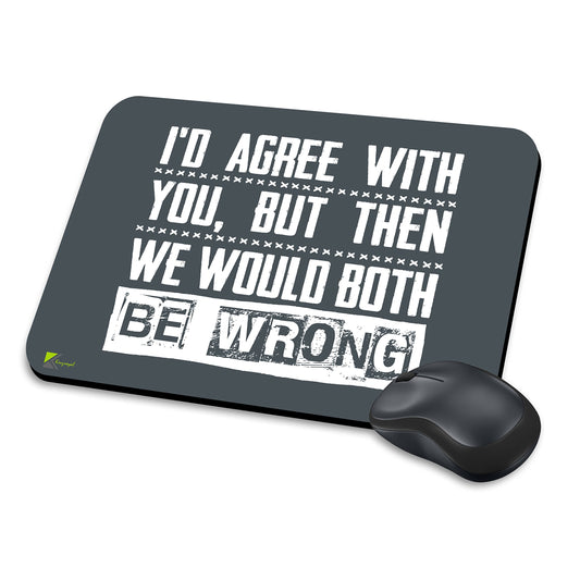 MM225 - I'd agree with you, but then we would both be wrong Funny Novelty Gift Mousemat/MousePad Anti Slip Laptop Computer PC Mouse Mat