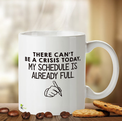 Kruzroyal DZ465 There Can't be a Crisis Today, My Schedule is Already Full. Funny Novelty Great Gift Idea Coffee Tea Mug