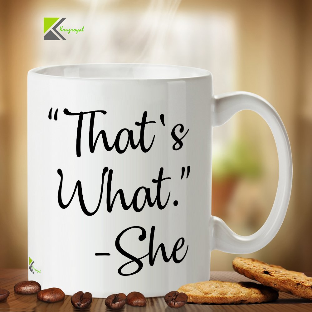 Kruzroyal DZ258 That's What. - She Funny Novelty Great Gift Idea Coffee Tea Mug