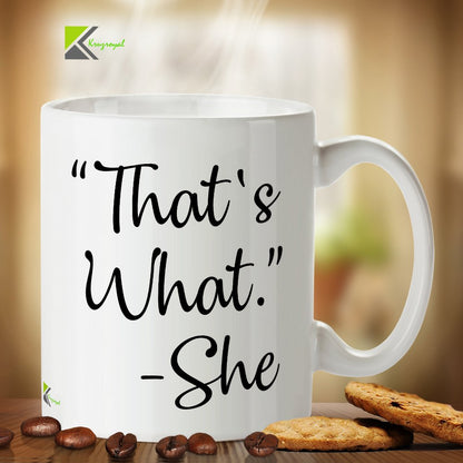 Kruzroyal DZ258 That's What. - She Funny Novelty Great Gift Idea Coffee Tea Mug