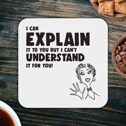 CS674 I can Explain it to You but i Can't Understand it for You! Novelty Funny Coffee Tea Drink Gift Glossy MDF Wooden Coaster