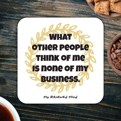 CS489 What Other People Think of me is None of My Business, My renewed Mind Novelty Funny Coffee Tea Drink Gift Glossy MDF Wooden Coaster