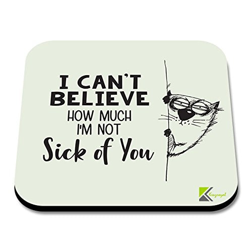 CS114 I Can't Believe How Much I'm not Sick of You Novelty Funny Coffee Tea Drink Gift Glossy MDF Wooden Coaster