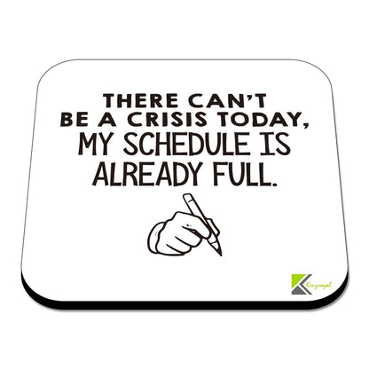 CS565 There can't be a crisis today, My schedule is already full. Novelty Funny Coffee Tea Drink Gift Glossy MDF Wooden Coaster